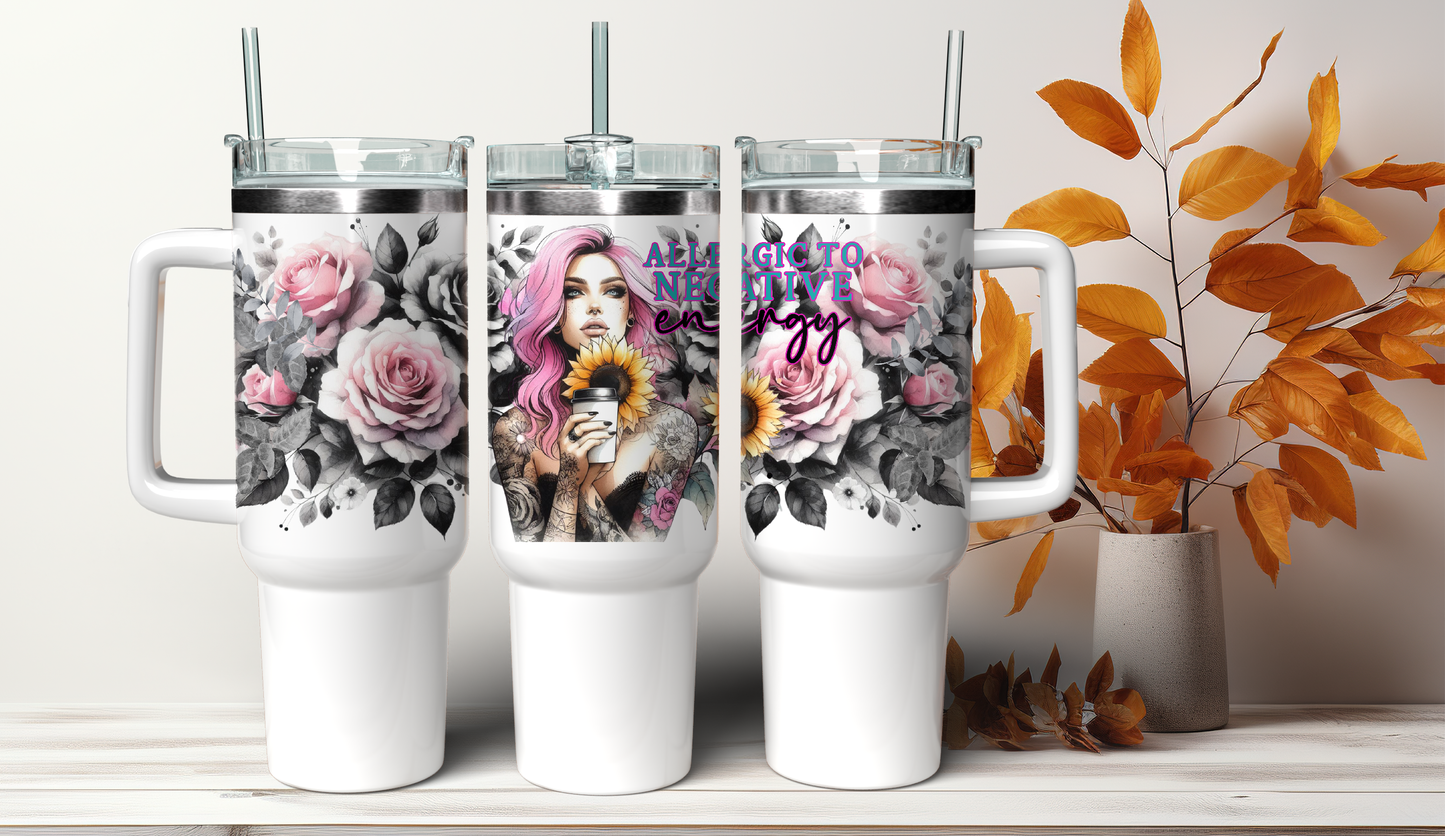 Allergic to negative Energy 40oz Beautiful pastel Roses and Beauty Design