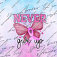 Breast Cancer Never Give up