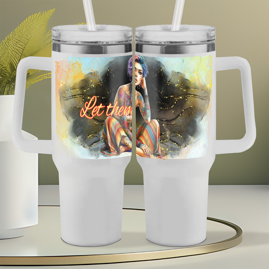 Let them! 40oz Tumbler Design