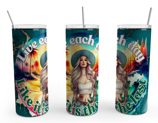 Live Each Day Like it's your last 20oz Tumbler Design