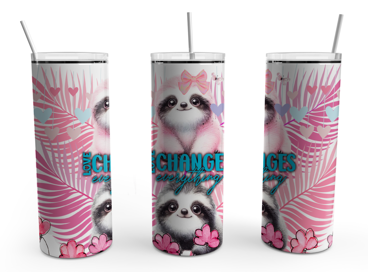 Love changes Everything Sloths 20oz Design