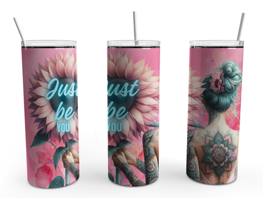 Just be you Beautiful Pink Sunflower 20oz Design